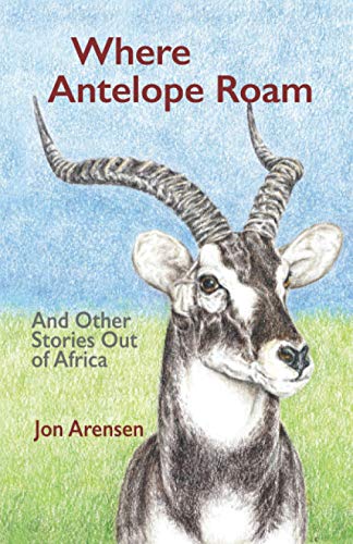Imagen de archivo de Where Antelope Roam: And Other Stories Out of Africa a la venta por GreatBookPrices
