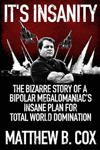 Beispielbild fr It's Insanity: The Bizarre Story of a Bipolar Megalomaniac's Insane Plan for Total World Domination zum Verkauf von GreatBookPrices