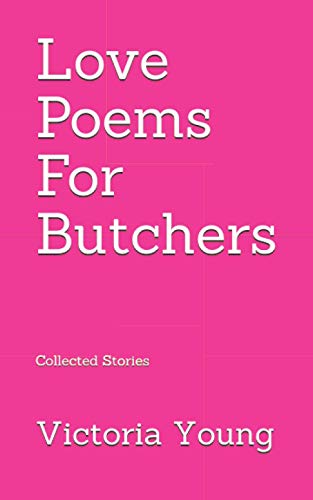 Beispielbild fr Love Poems for Butchers: Collected Stories zum Verkauf von Zoom Books Company