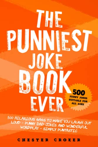 Stock image for The Punniest Joke Book Ever: 500 Hilarious Gags To Make You Laugh Out Loud - Punny Dad Jokes and Wonderful Wordplay - Simply Puntastic for sale by AwesomeBooks