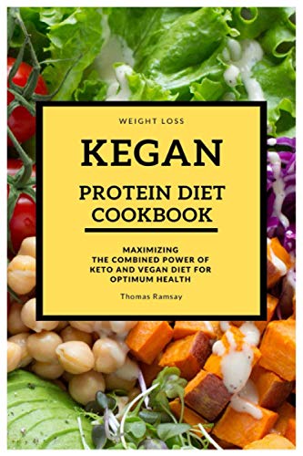 

Weight Loss Kegan Protein Diet Cookbook: Maximizing the Combined Power of Keto and Vegan Diet for Optimum Health