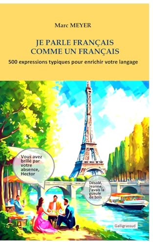 Stock image for Je Parle Franais Comme Un Franais: 500 Expressions Typiquement Franaises Pour Amliorer Votre Lan for sale by RECYCLIVRE
