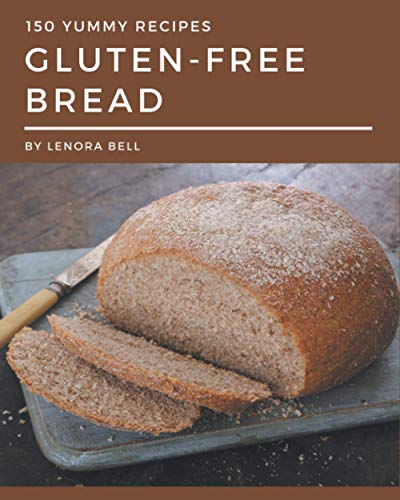 Stock image for 150 Yummy Gluten-Free Bread Recipes: An One-of-a-kind Yummy Gluten-Free Bread Cookbook for sale by GreatBookPrices