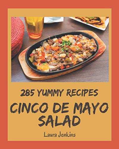 Stock image for 285 Yummy Cinco de Mayo Salad Recipes: A Must-have Yummy Cinco de Mayo Salad Cookbook for Everyone for sale by GreatBookPrices