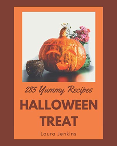 Stock image for 285 Yummy Halloween Treat Recipes: A Yummy Halloween Treat Cookbook that Novice can Cook for sale by GreatBookPrices