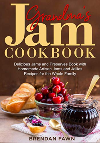 Stock image for Grandma's Jam Cookbook: Delicious Jams and Preserves Book with Homemade Artisan Jams and Jellies Recipes for the Whole Family for sale by GreatBookPrices