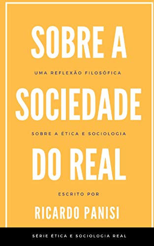 Imagen de archivo de SOBRE A SOCIEDADE DO REAL Uma reflexo filosfica sobre a tica e filosofia 2 SRIE TICA E SOCIOLOGIA REAL a la venta por PBShop.store US