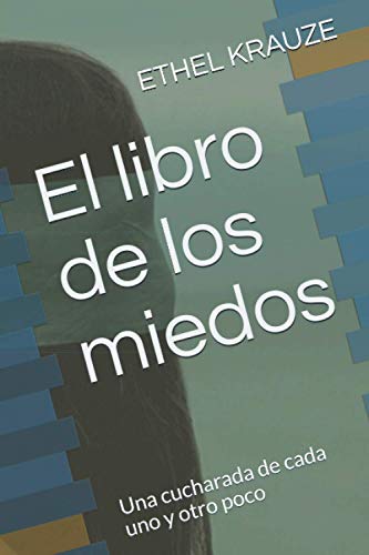 Imagen de archivo de El libro de los miedos: Una cucharada de cada uno y otro poco a la venta por GreatBookPrices