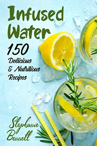 Stock image for Infused Water: 150 Delicious & Nutritious Recipes for sale by GreatBookPrices