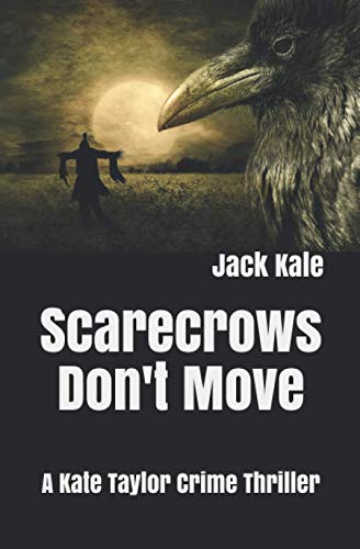 Stock image for Scarecrows Don't Move: A Kate Taylor Crime Thriller (The Kate Taylor Crime Thrillers) for sale by Bahamut Media