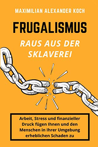 Imagen de archivo de Frugalismus - Raus aus der Sklaverei: Die geniale Finanz-Strategie fr deine Sofort-Rente. a la venta por medimops