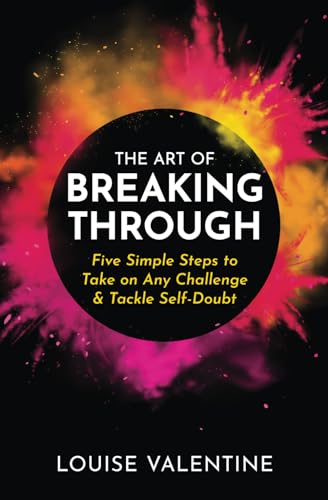 Stock image for The Art of Breaking Through: Five Simple Steps to Take on Any Challenge Tackle Self-Doubt for sale by Goodwill San Antonio