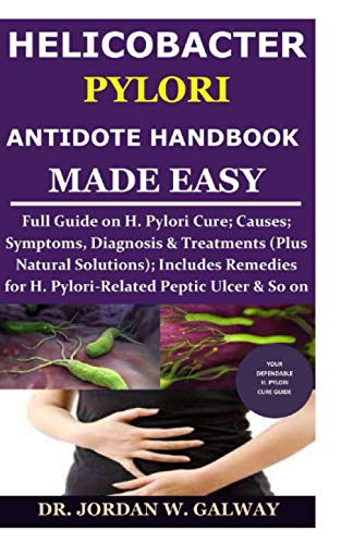 Imagen de archivo de Helicobacter Pylori Antidote Handbook Made Easy: Full Guide on H. Pylori Cure;Causes;Symptoms, Diagnosis&Treatments (Plus Natural Solutions);Includes a la venta por GreatBookPrices