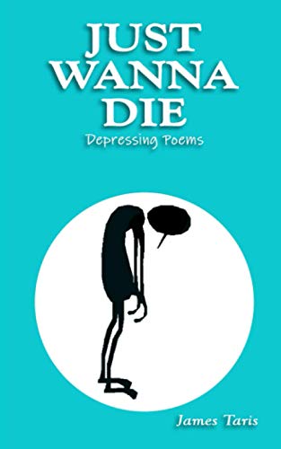 Stock image for Just Wanna Die: Depressing Poems for sale by Ria Christie Collections
