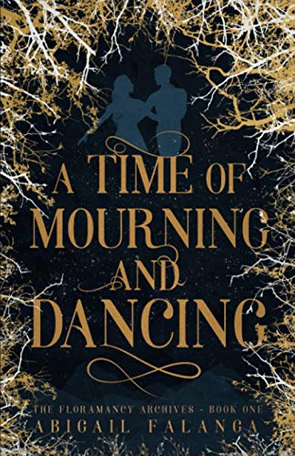 Stock image for A Time of Mourning and Dancing: The Floramancy Archives - Book One for sale by GreatBookPrices