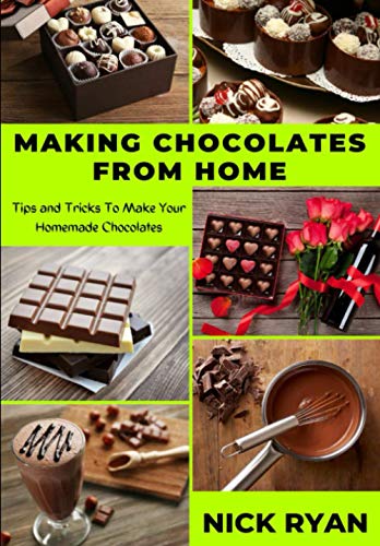 9798685284884: MAKING CHOCOLATES FROM HOME: Tips and Tricks to make your Homemade Chocolates