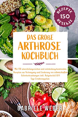 9798685317247: Das groe Arthrose Kochbuch mit 150 abwechslungsreichen und entzndungshemmenden Rezepten zur Vorbeugung und Linderung von schmerzhaften Gelenkerkrankungen inkl. Ratgeberteil & 14 Tage Ernhrungsplan