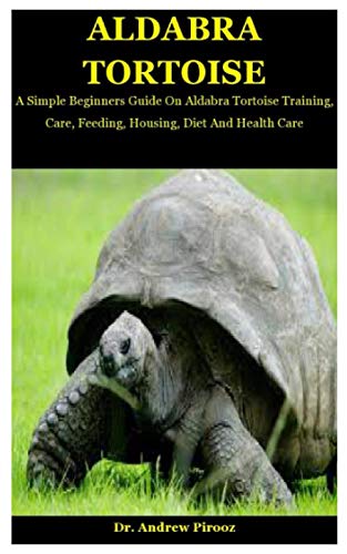 9798685510389: Aldabra Tortoise: A Simple Beginners Guide On Aldabra Tortoise Training, Care, Feeding, Housing, Diet And Health Care