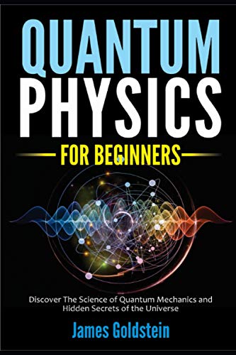 Stock image for Quantum Physics for Beginners: Discover The Science of Quantum Mechanics and Hidden Secrets of the Universe for sale by GreatBookPrices