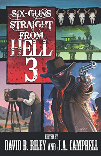 Imagen de archivo de Six Guns Straight From Hell 3: Horror & Dark Fantasy From the Weird Weird West a la venta por ALLBOOKS1