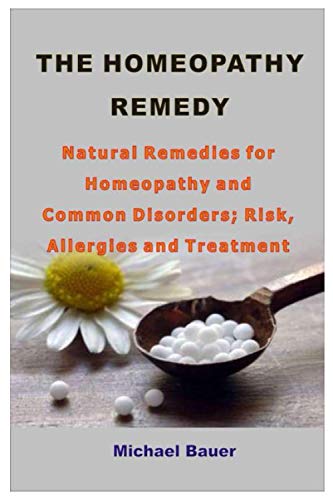 Imagen de archivo de The Homeopathy Remedy : Natural Remedies for Homeopathy and Common Disorders; Risk, Allergies and Treatment a la venta por Better World Books