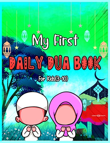 Stock image for My First Daily Dua Book For Kids (3-10): Dua Book With English Translation Basic Duas For Muslim Kid Prayers And Supplications Islam From Quran And . Success Islamic Duaa Essential Guide Children for sale by California Books