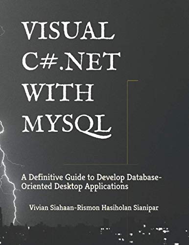 9798686056206: VISUAL C# .NET WITH MYSQL: A Definitive Guide to Develop Database-Oriented Desktop Applications