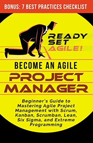 Beispielbild fr Become an Agile Project Manager: Beginner's Guide to Mastering Agile Project Management with Scrum, Kanban, Scrumban, Lean, Six Sigma, and Extreme Pro zum Verkauf von GreatBookPrices