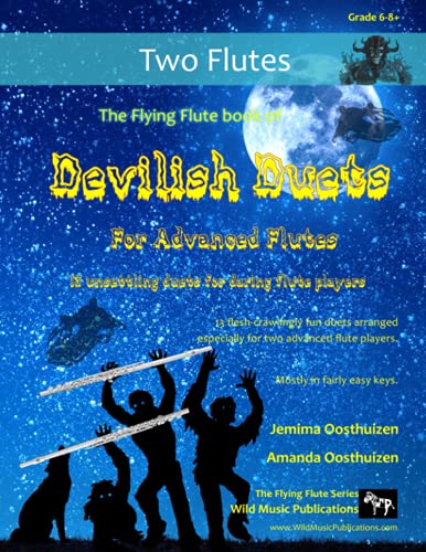 Stock image for The Flying Flute Book of Devilish Duets for Advanced Flutes: well-known creepy classical favourites arranged especially for two flutes of around Grades 6-8+ for sale by Decluttr