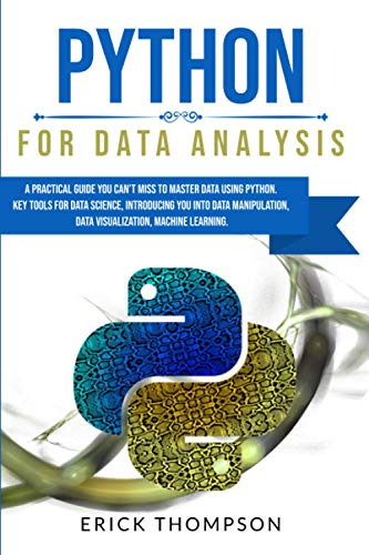 Imagen de archivo de PYTHON FOR DATA ANALYSIS: A PRACTICAL GUIDE YOU CAN'T MISS TO MASTER DATA USING PYTHON. KEY TOOLS FOR DATA SCIENCE, INTRODUCING YOU INTO DATA MANIPULATION, DATA VISUALIZATION, MACHINE LEARNING. a la venta por California Books