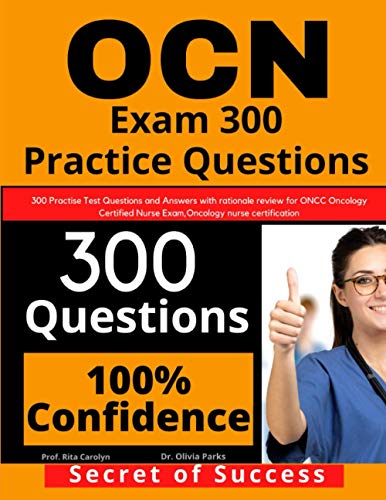 Imagen de archivo de OCN Exam 300 Practice Questions: 300 Practise Test Questions and Answers with rationale review for ONCC Oncology Certified Nurse Exam, oncology nurse certification a la venta por California Books