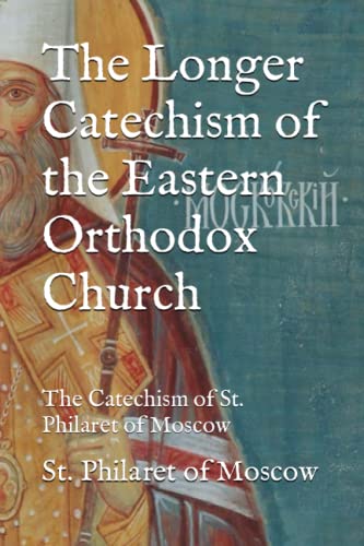 Beispielbild fr The Longer Catechism of the Eastern Orthodox Church: The Catechism of St. Philaret of Moscow zum Verkauf von MusicMagpie