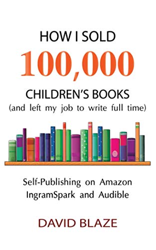 Beispielbild fr How I Sold 100,000 Childrens Books (and left my job to write full time): Self-Publishing on Amazon, IngramSpark, and Audible zum Verkauf von Omega