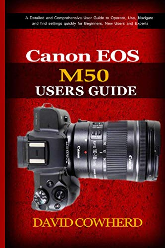 9798686493957: Canon EOS M50 Users Guide: A Detailed and Comprehensive User Guide to Operate, Use, Navigate and find settings quickly for Beginners, New Users and Experts