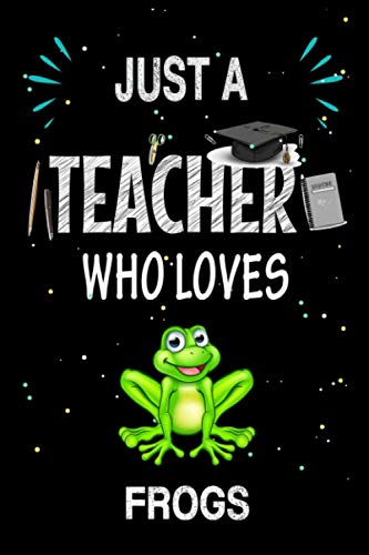 Beispielbild fr Just a Teacher Who Loves Frogs: Teacher Day Blank Lined Appreciation Notebook Gift Idea for Frogs lover Teacher zum Verkauf von Better World Books