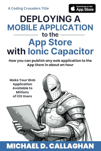 Immagine dell'editore per Deploying a Mobile Application to the App Store with Ionic Capacitor: How you can publish any web application to the App Store in about an hour (Coding Crusaders) venduto da Ria Christie Collections