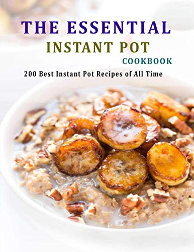 9798686699854: The Essential Instant Pot Cookbook: 200 Best Instant Pot Recipes of All Time