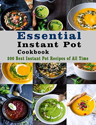 Imagen de archivo de Essential Instant Pot Cookbook: 200 Best Instant Pot Recipes of All Time a la venta por GreatBookPrices