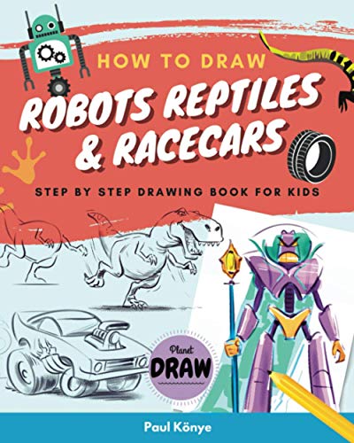 Stock image for HOW TO DRAW ROBOTS REPTILES RACECARS: Step by step drawing book for kids for sale by Goodwill Industries of VSB