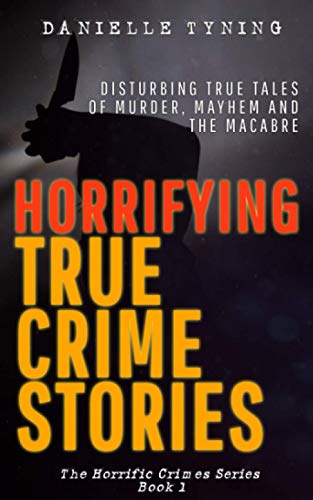 Stock image for Horrifying True Crime Stories: Disturbing True Tales of Murder, Mayhem and The Macabre for sale by AwesomeBooks