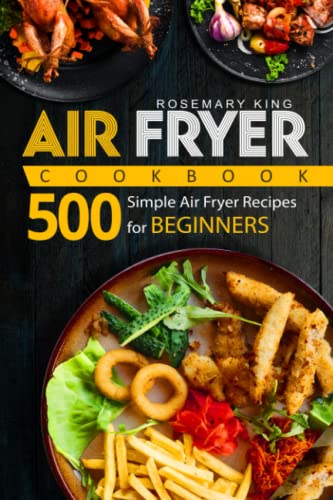 Imagen de archivo de Air Fryer Cookbook: 500 Simple Air Fryer Recipes for Beginners a la venta por GreatBookPrices