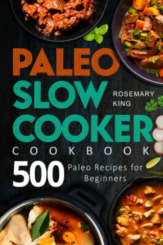 Stock image for Paleo Slow Cooker Cookbook: 500 Paleo Recipes for Beginners (Crock Pot Book) for sale by Goodwill Books