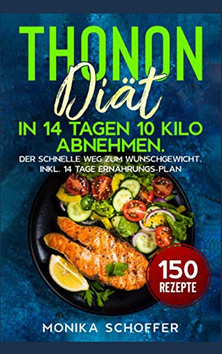 Beispielbild fr Thonon Dit: In 14 Tagen 10 Kilo abnehmen. Der schnelle Weg zum Wunschgewicht. Inkl. 14 Tage Ernhrungs-Plan und 150 Rezepte. zum Verkauf von medimops