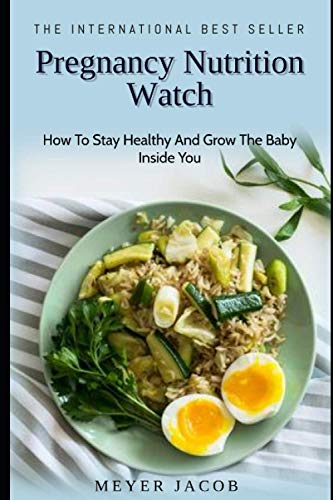 Beispielbild fr Pregnancy Nutrition Watch: How To Stay Healthy And Grow The Baby Inside You zum Verkauf von AwesomeBooks