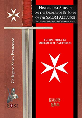 Beispielbild fr Historical Survey on the Orders of St. John of the SMOM Alliance: Knights of Malta zum Verkauf von GreatBookPrices