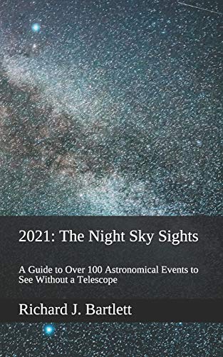 Beispielbild fr 2021: The Night Sky Sights (North American Edition): A Guide to Over 100 Astronomical Events to See Without a Telescope zum Verkauf von Big River Books