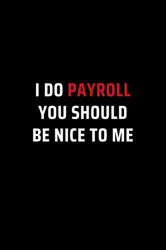 Beispielbild fr I Do Payroll, You Should Be Nice To Me: Secret Santa Gifts for Men, Women, Coworkers, Bosses under 10 | Funny Gag Gifts for Coworkers with Sarcastic . Journal with 100 Pages (Premium Cream Paper) zum Verkauf von AwesomeBooks