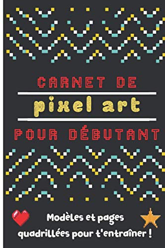 9798688125887: Carnet pixel art: Carnet de pixel art avec des modles  colorier et des pages quadrilles pour crer, dessiner et s'amuser | Cahier de dessin pixel ... enfants de 6 ans et plus | 15,24 x 22,86 cm
