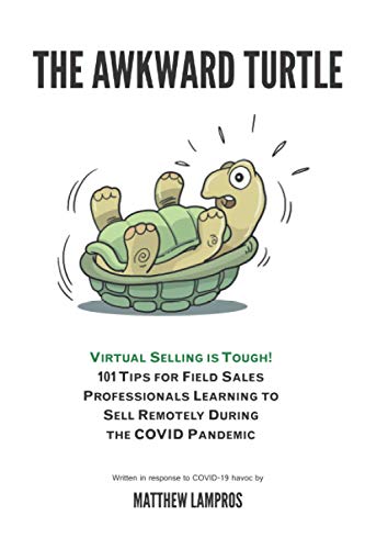 Beispielbild fr The Awkward Turtle: VIRTUAL SELLING IS TOUGH! 101 TIPS FOR FIELD SALES PROFESSIONALS LEARNING TO SELL REMOTELY DURING THE COVID PANDEMIC (SalesWings Sales Success Books) zum Verkauf von Ria Christie Collections