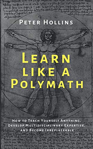 Beispielbild fr Learn Like a Polymath: How to Teach Yourself Anything, Develop Multidisciplinary Expertise, and Become Irreplaceable (Learning how to Learn, Band 12) zum Verkauf von medimops